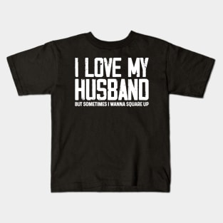 I Love My Husband But Sometimes I Wanna Square Up Kids T-Shirt